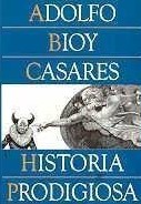 HISTORIA PRODIGIOSA – Adolfo Bioy Casares