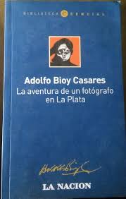 LA AVENTURA DE UN FOTÓGRAFO EN LA PLATA – Adolfo Bioy Casares